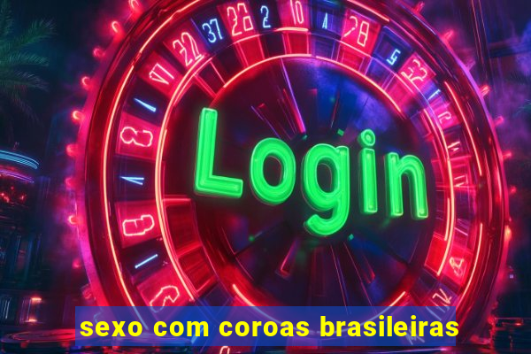 sexo com coroas brasileiras